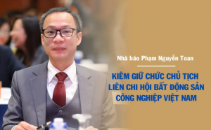 Nhà báo Phạm Nguyễn Toan kiêm giữ chức Chủ tịch Liên chi hội Bất động sản công nghiệp Việt Nam từ 6/8/2025缩略图