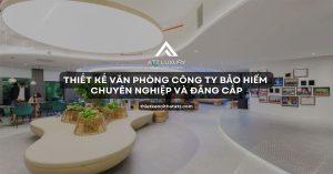 Thiết kế văn phòng công ty bảo hiểm chuyên nghiệp và đẳng cấp缩略图
