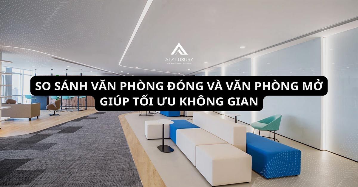 So sánh văn phòng đóng và văn phòng mở giúp tối ưu không gian缩略图